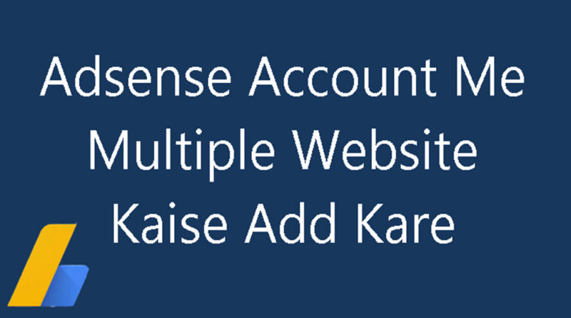 Adsense Account Me Multiple Website Kaise Add Kare